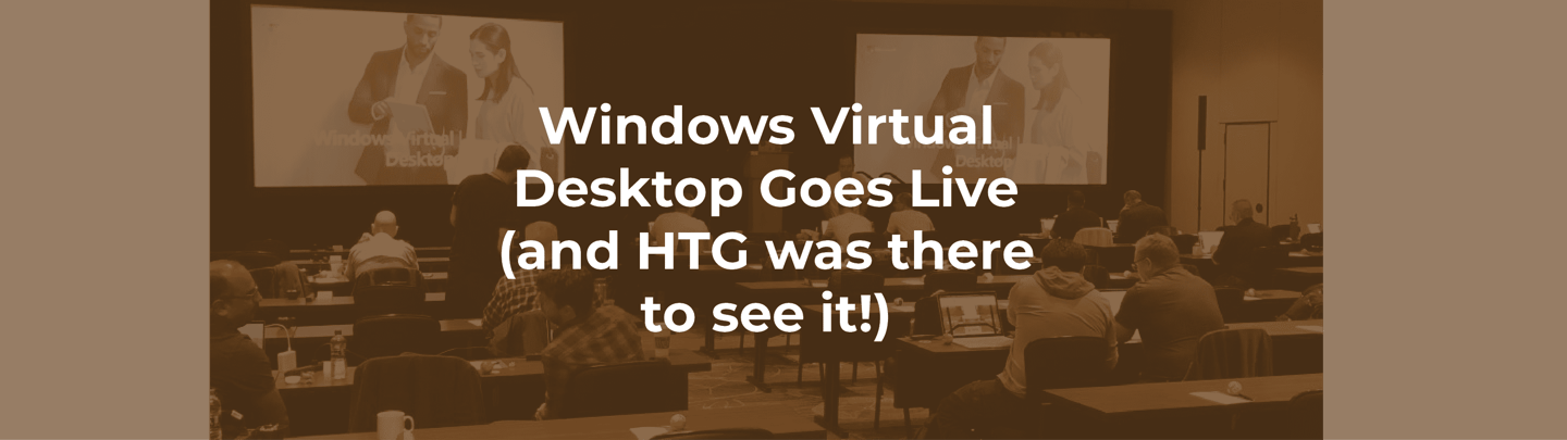 Windows Virtual Desktop Goes Live (and HTG was there!)